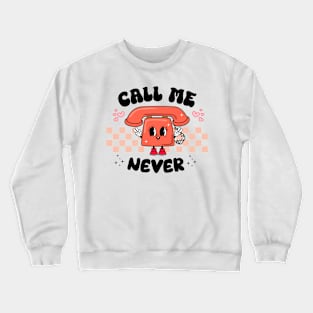 Call me never Crewneck Sweatshirt